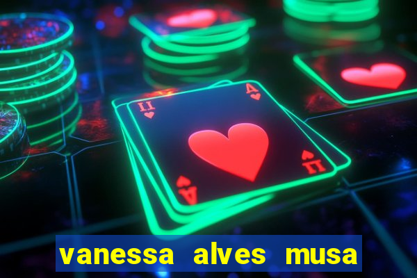 vanessa alves musa do corinthians nua